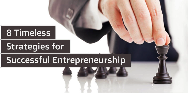 8 Timeless Strategies for Successful Entrepreneurship