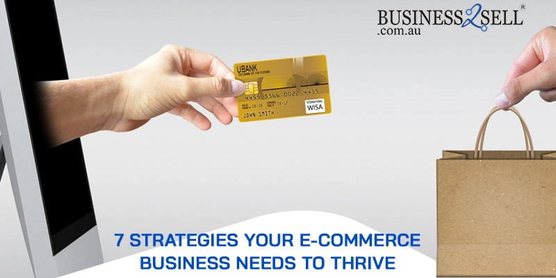 7 Strategies Your E-Commerce Business Needs to Thrive